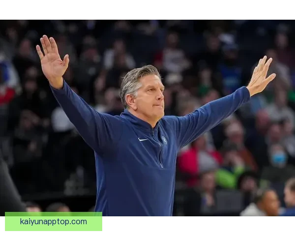 芬奇解读球队阵容调整以化学反应为核心寻找最佳组合